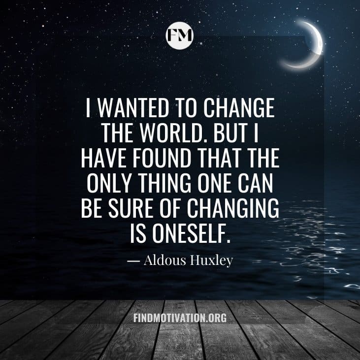 The best be the change quotes to Change Yourself Before Changing Anything
