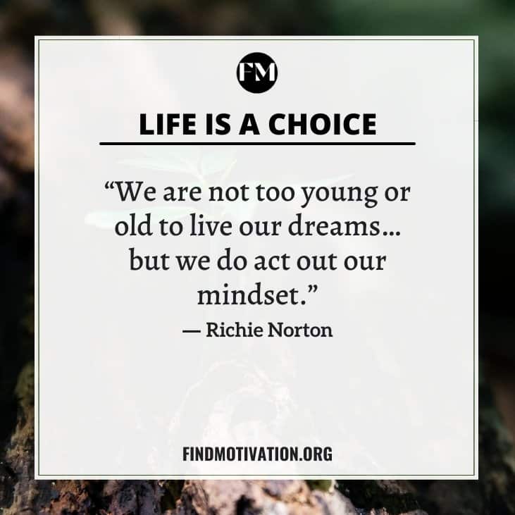 The best inspiring life is a choice quotes to help you to choose a better life for yourself