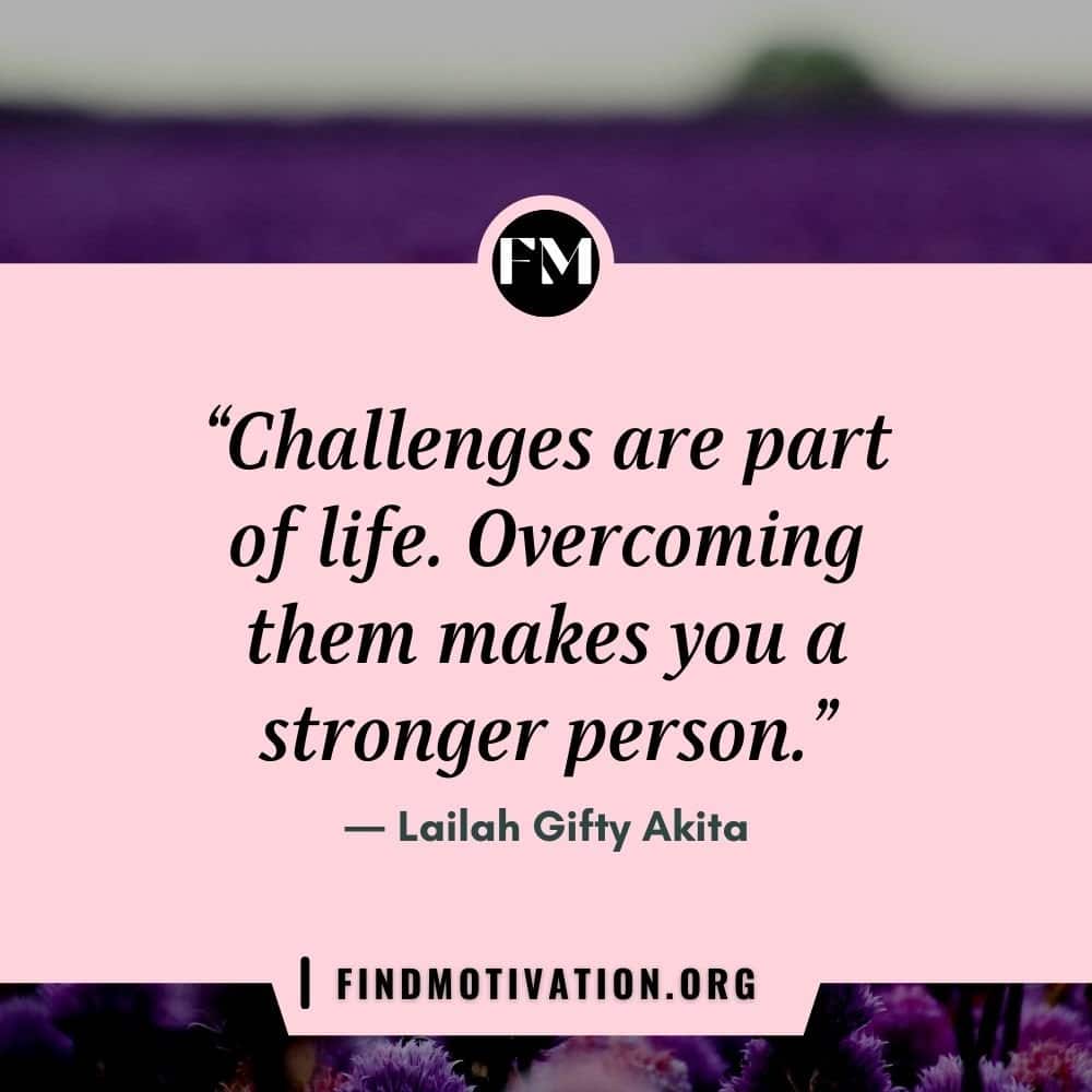 Quotes to know how overcoming the challenges in your life makes you a strong person