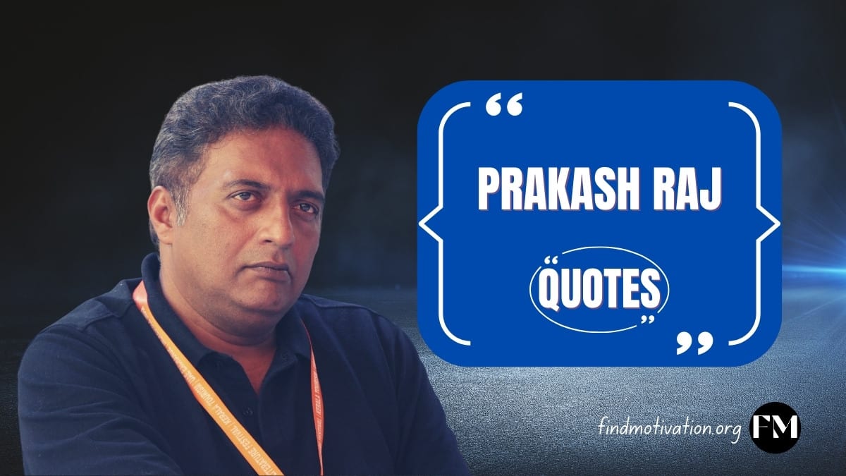 Prakash Raj Quotes To Find Motivation In Your Life