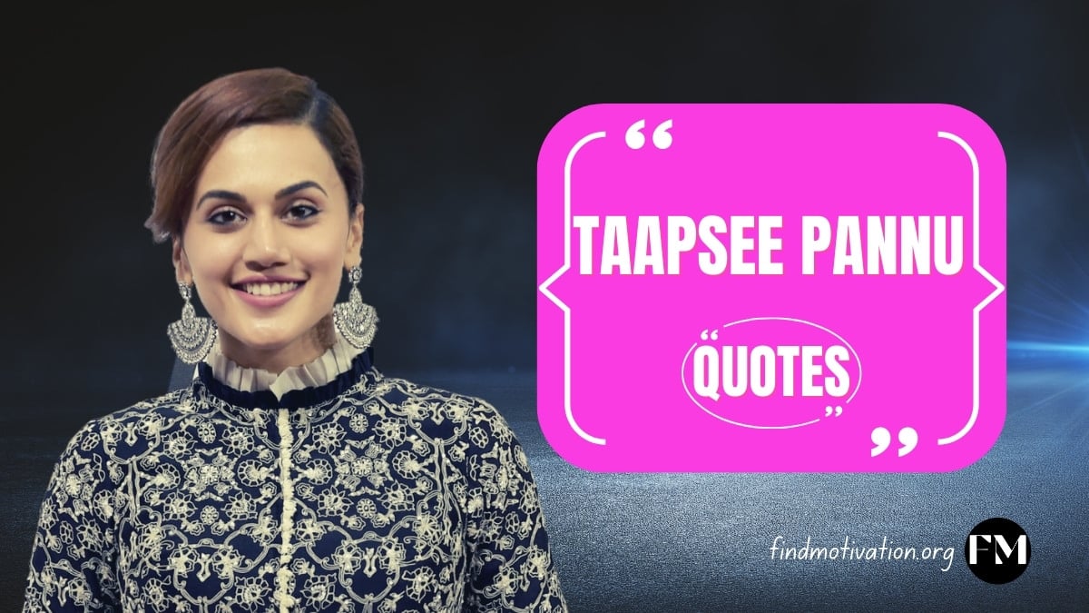 Taapsee Pannu Quotes That Will Help To Make Strong In Yourself