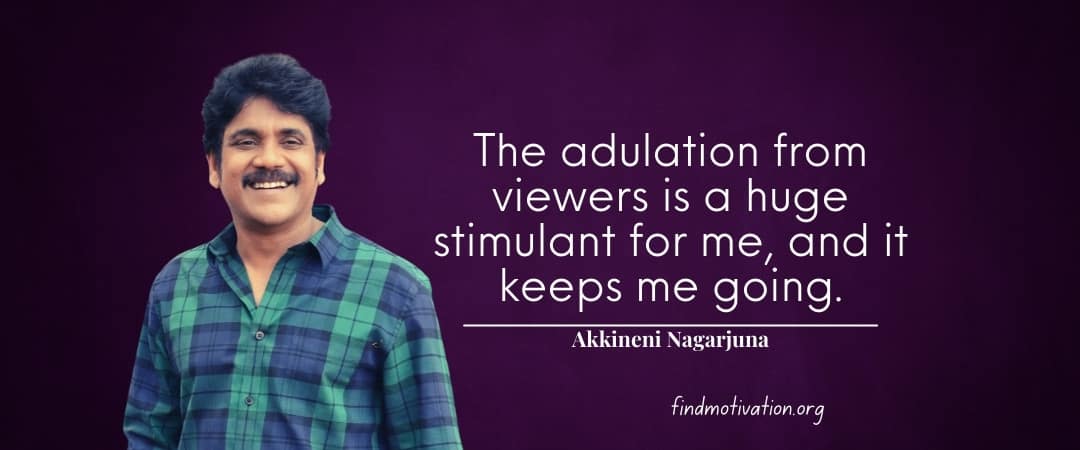 Akkineni Nagarjuna Quotes To Help You To Find Motivation