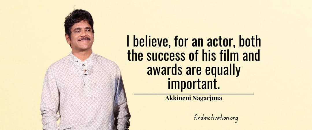 Akkineni Nagarjuna Quotes To Help You To Find Motivation
