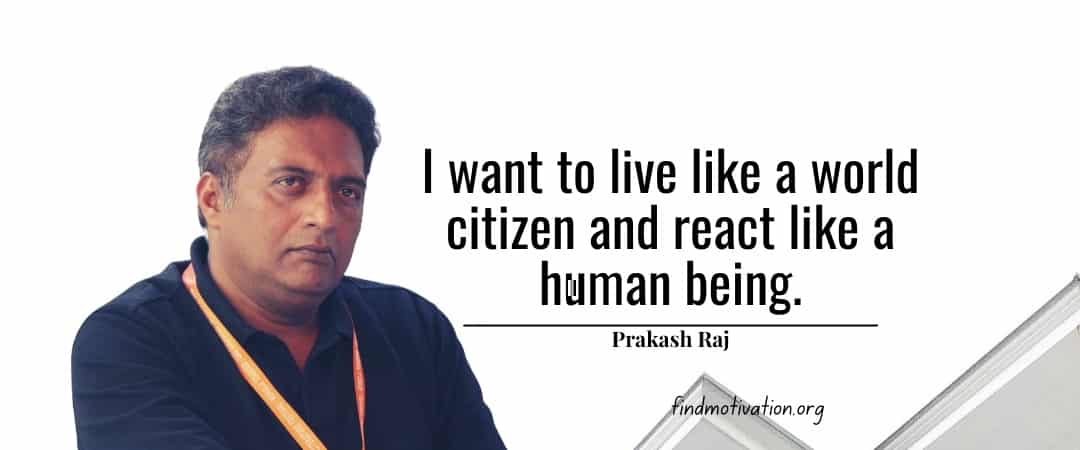 Prakash Raj Quotes To Find Motivation In Your Life