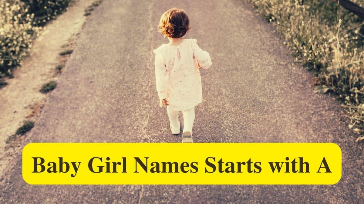 74 Baby Girl Names Start with A: Girl Name, Meaning & Origin