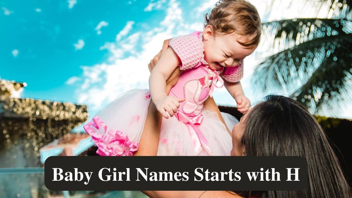 A list of some popular baby girl names that start with H with their meaning and origin