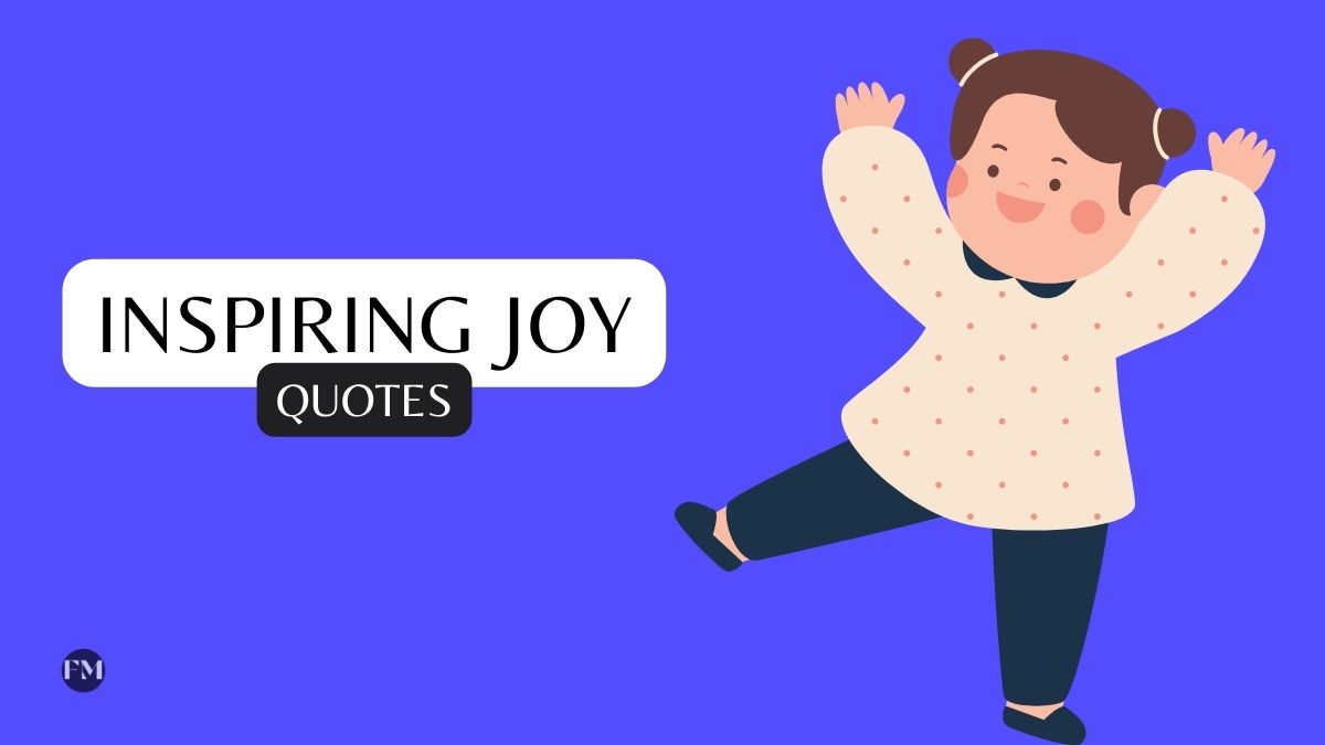 Inspiring Joy Quotes & sayings to live a joyful life