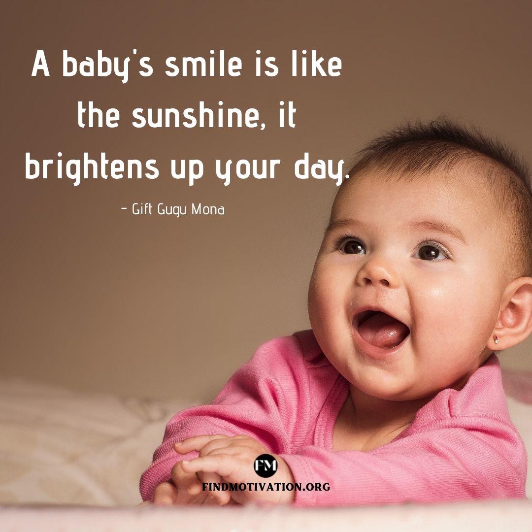 A baby's smile is like the sunshine, it brightens up your day.