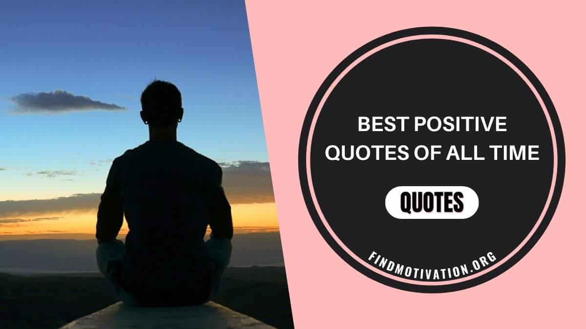 Best positive quotes of all time If you want some motivation