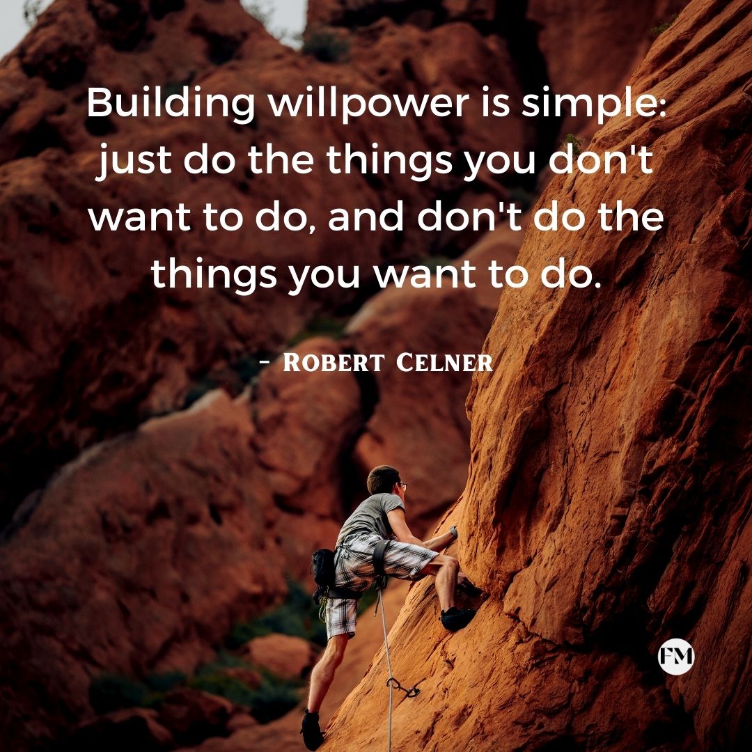 Building willpower is simple: just do the things you don't want to do, and don't do the things you want to do.
