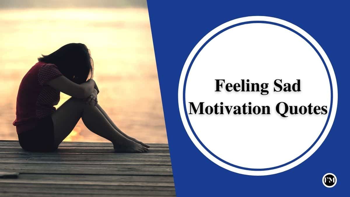 The best feeling sad quotes that will give you some motivation