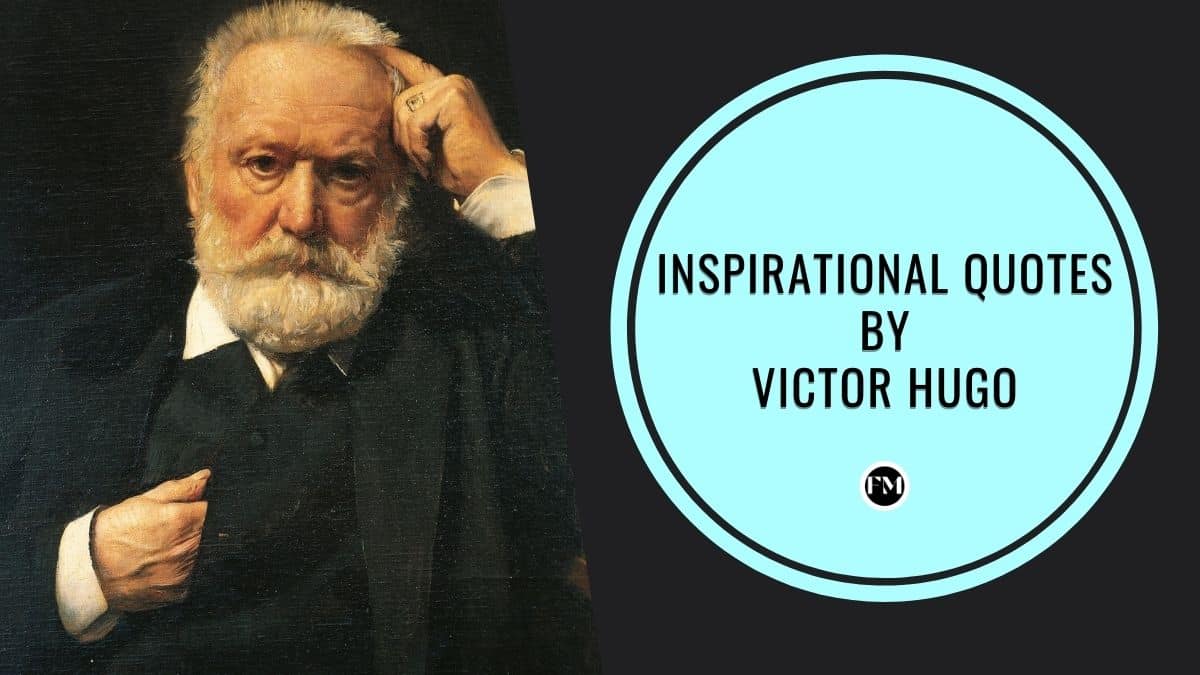 inspirational quotes said by Famous poet, novelist, and dramatist Victor Hugo