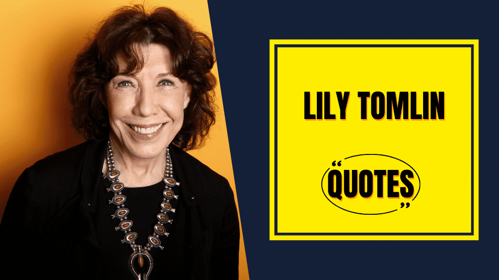 Inspiring Quotes By Lily Tomlin To Find Motivation In Your Life