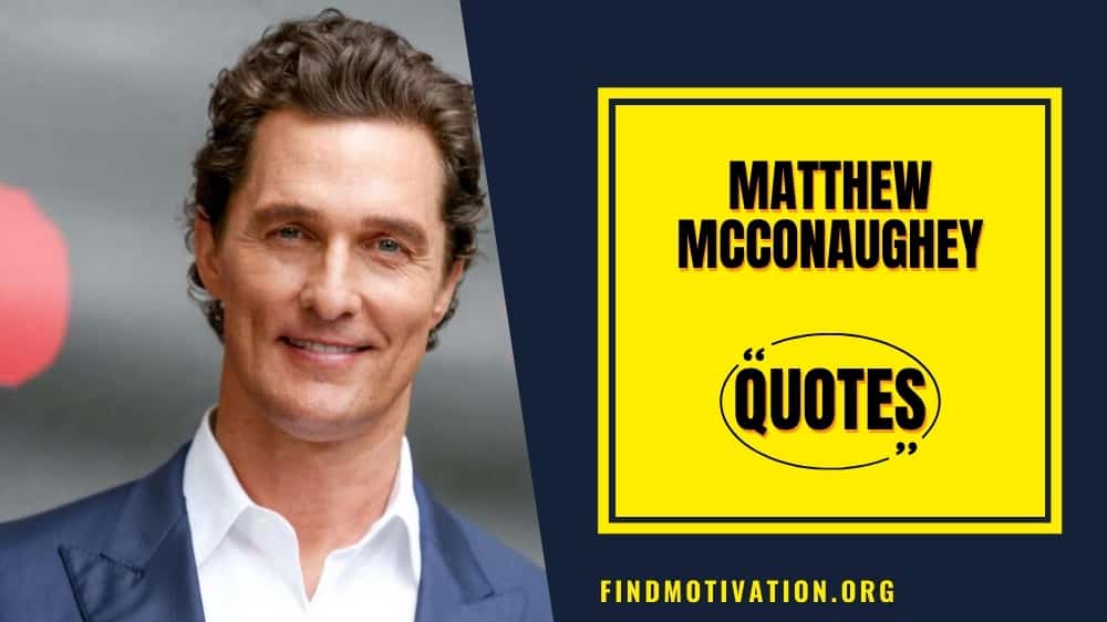 Matthew McConaughey inspiring quotes to find some motivation in your life