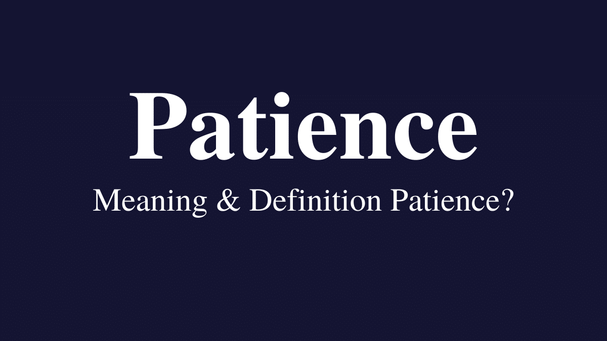 Meaning & Definition of Patience