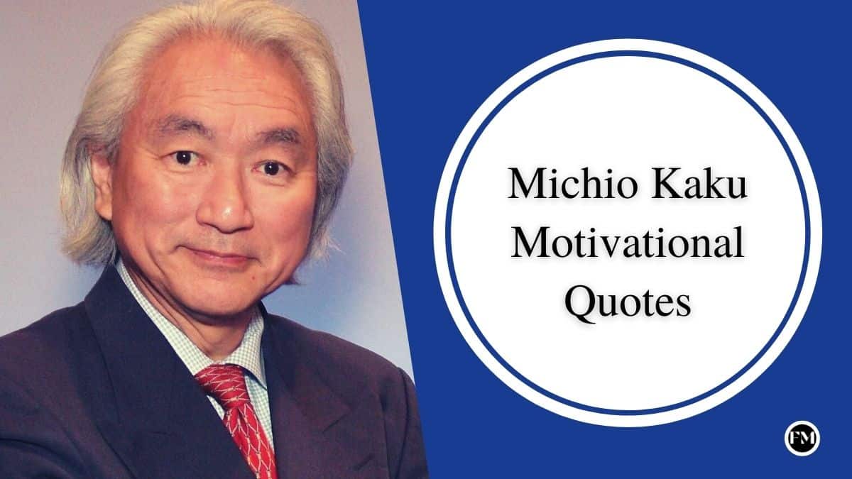 powerful motivational quotes said by Michio Kaku