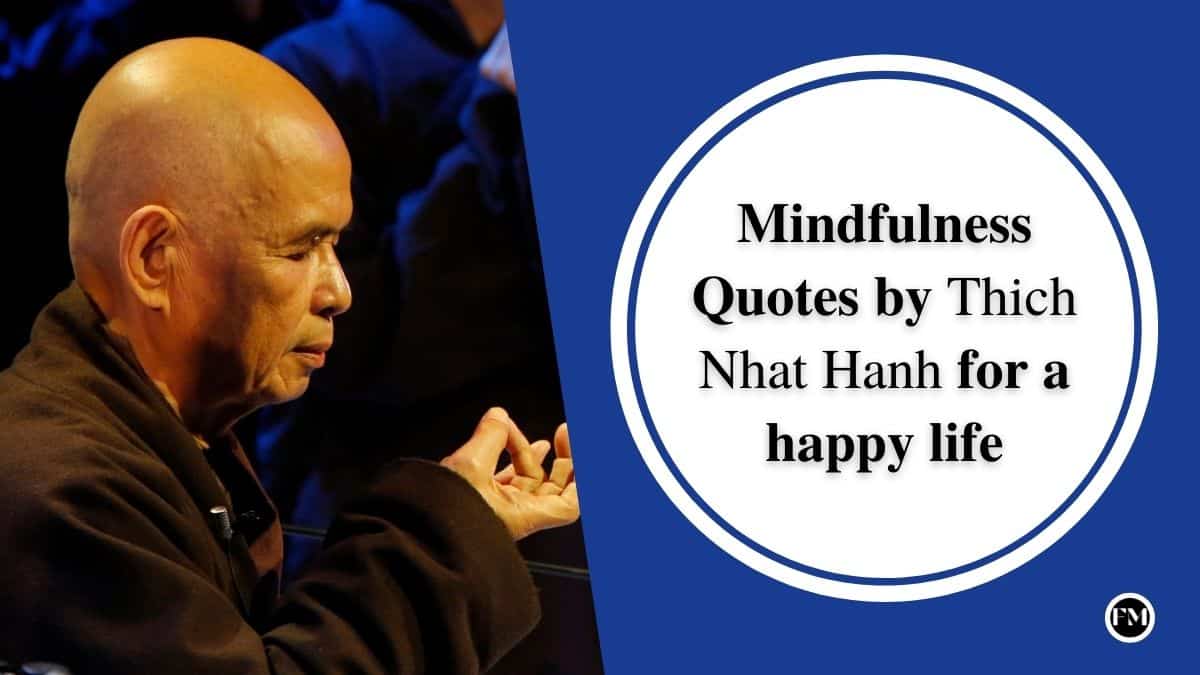Mindfulness quotes by Thich  Nhat Hanh If you are looking for some inspiration to live in our present moment