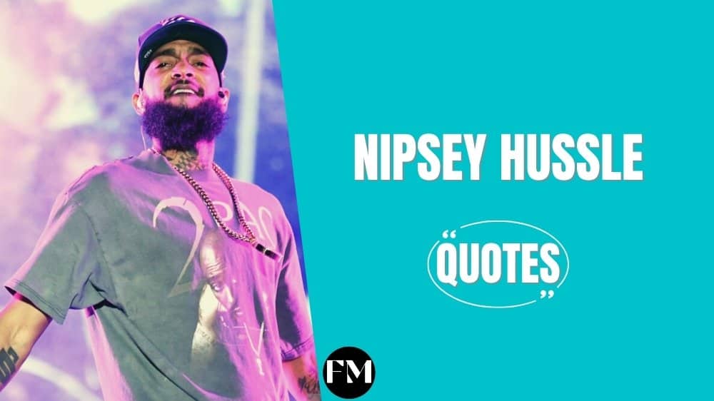 Nipsey Hussle Quotes On Faith, Discipline $ Lifestyle To Find Motivation