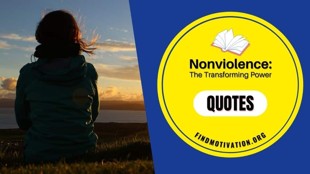 Inspiring Quotes from the book Nonviolence: The Transforming Power