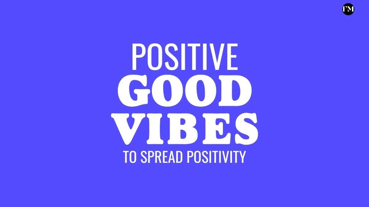 Positive Good Vibes Quotes To Spread Positivity