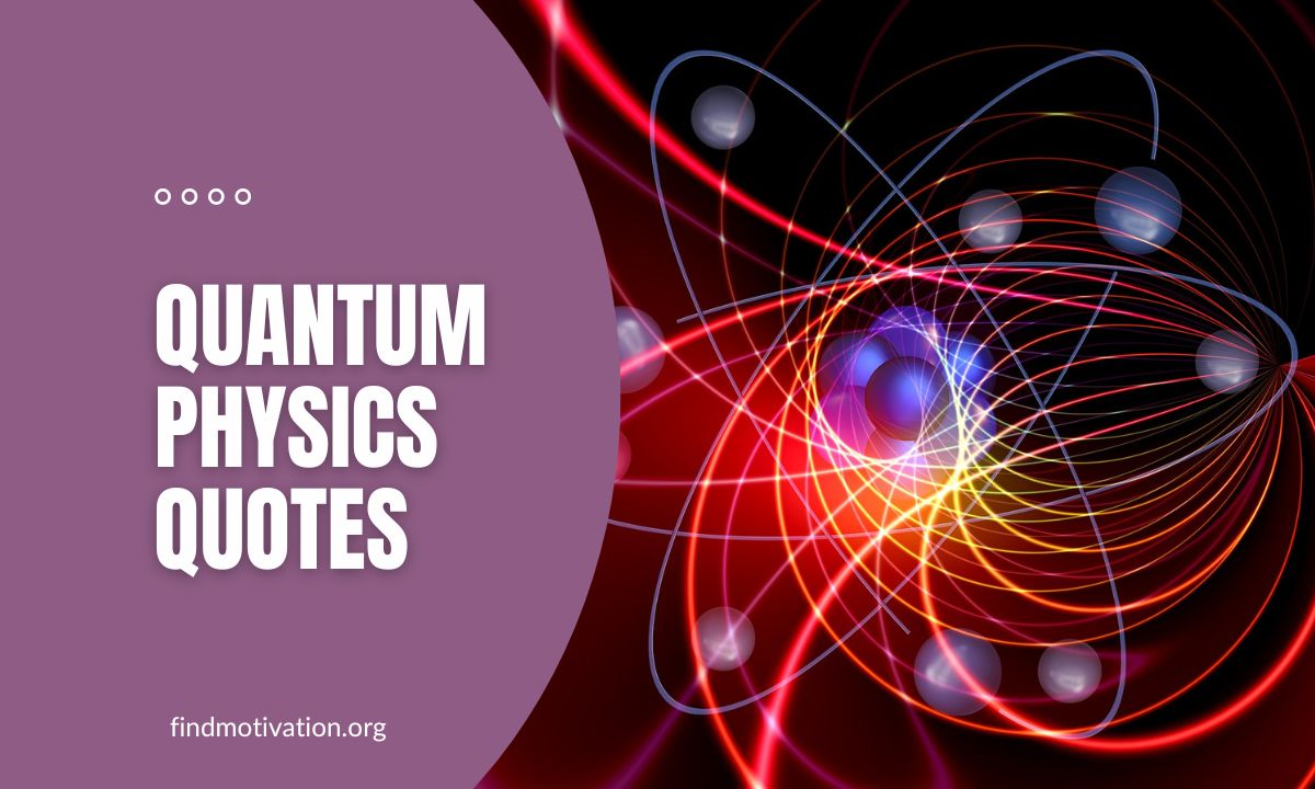 Inspiring Quantum Physics Quotes for exploring the reality of the world