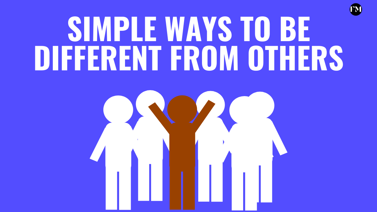 Simple Ways to be different from others