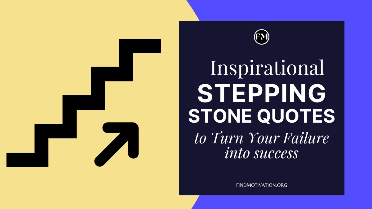 Inspirational Stepping Stone Quotes to Turn Your Failure into success
