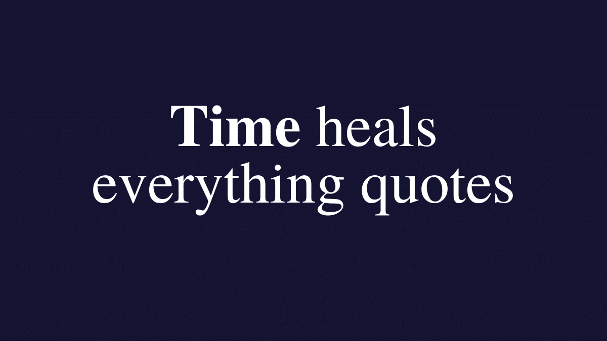Time heals everything quotes