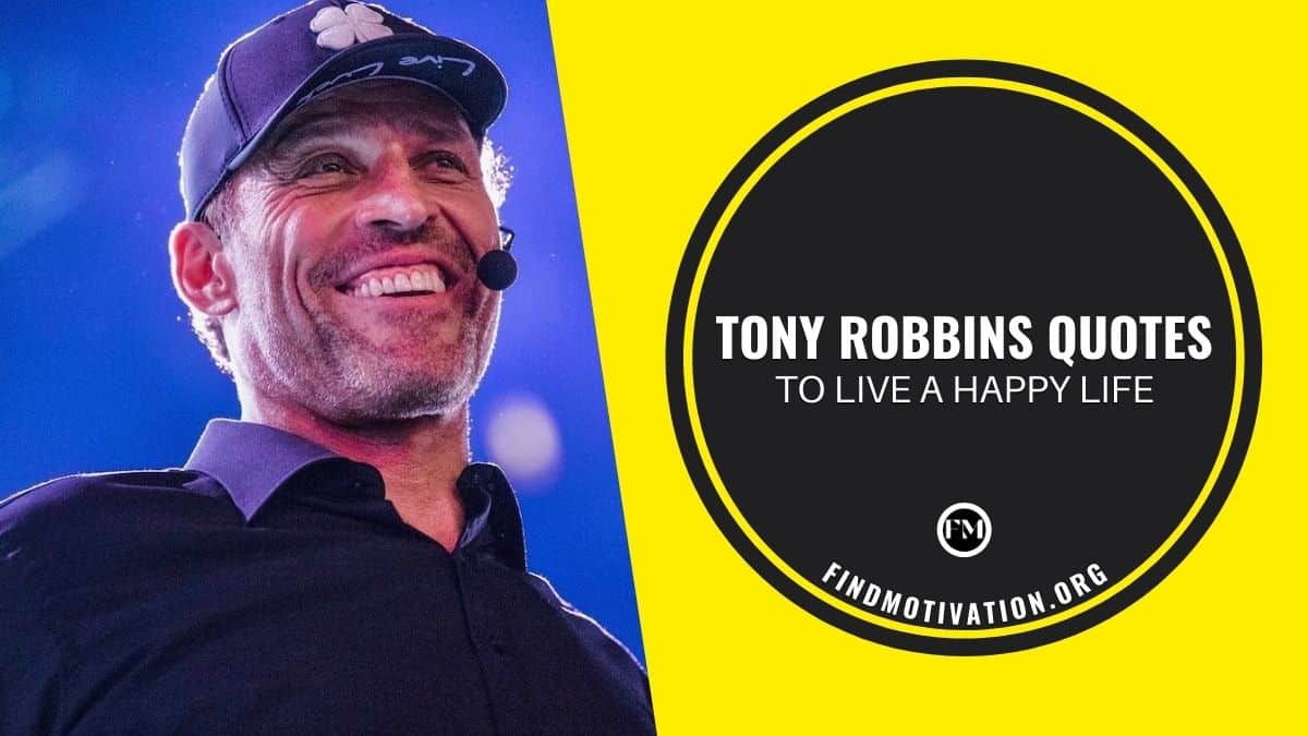 Read the inspiring quotes said by Tony Robbins If you want to live a happy life