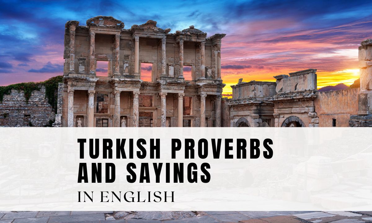 Top Turkish Proverbs in English for Wisdom