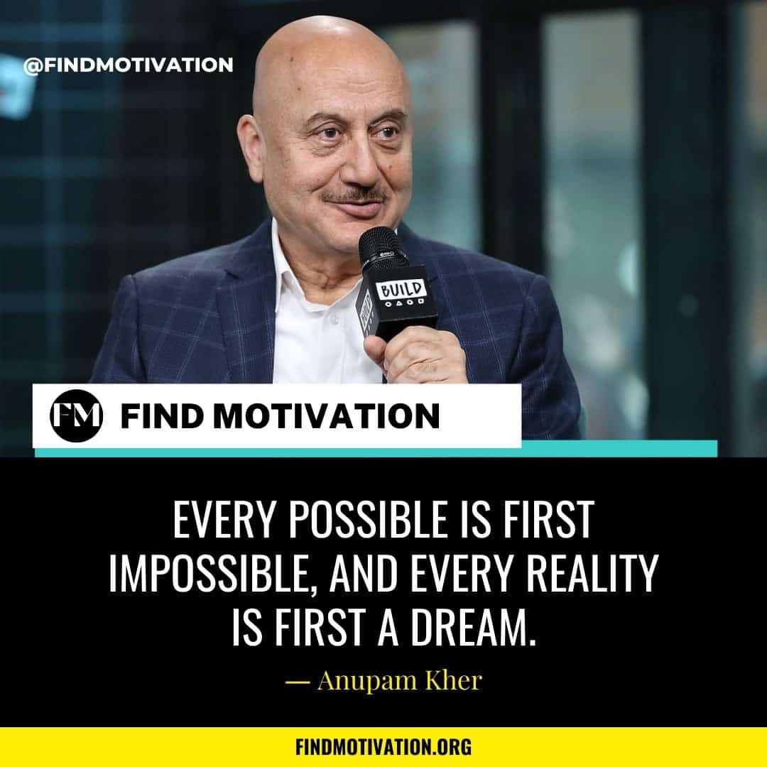 Anupam Kher Quotes That Will Help You To Overcome Your Failure