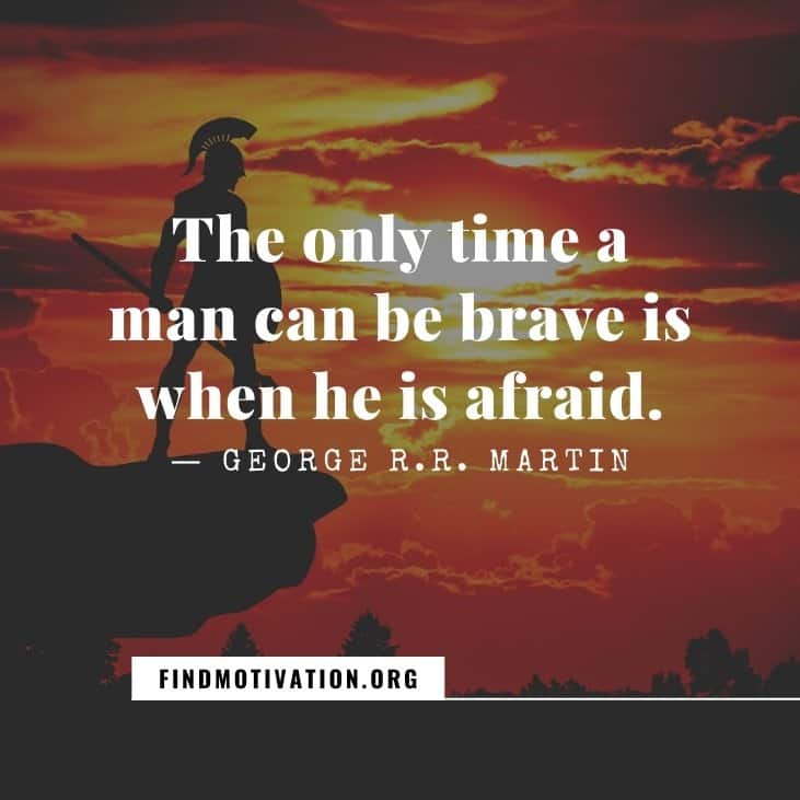 The best inspirational be brave quotes to be courageous to face your life difficulties