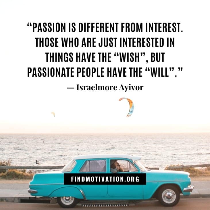 The best inspirational be passionate quotes to find your passion to achieve anything you want