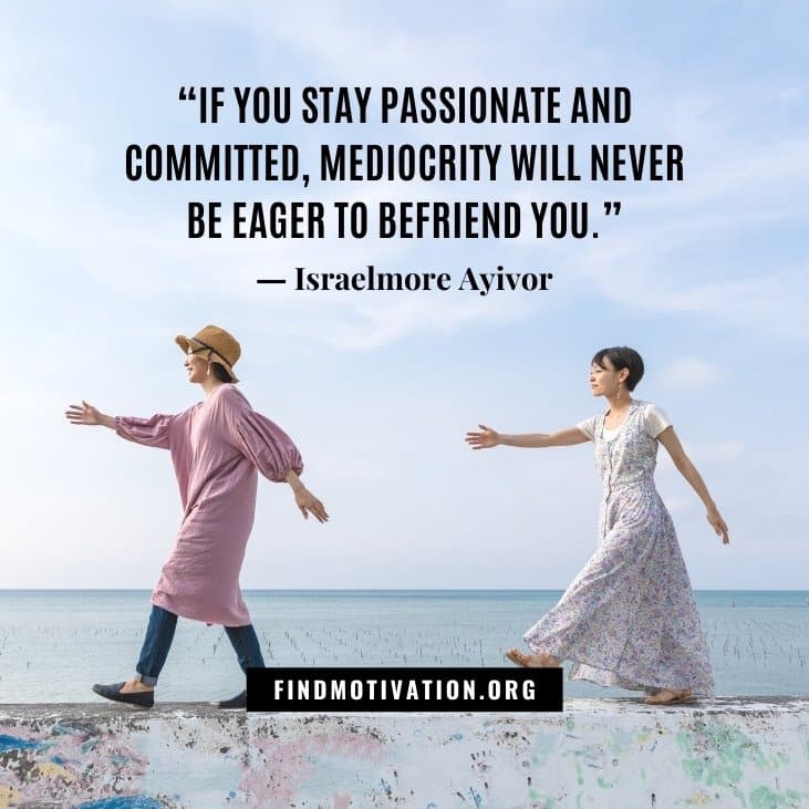 The best inspirational be passionate quotes to find your passion to achieve anything you want