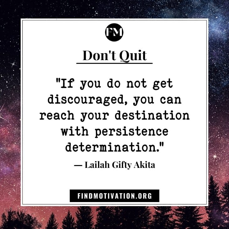 Inspirational sayings and motivational quotes on Don't Quit to face the situation in your life