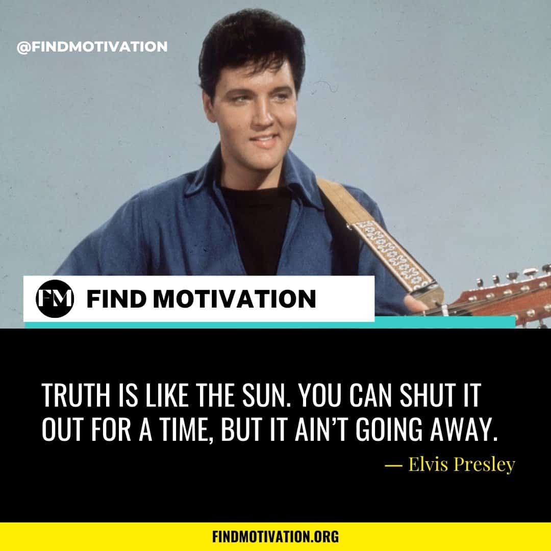 Elvis Presley Quotes On Life, Love & Truth To Find Motivation