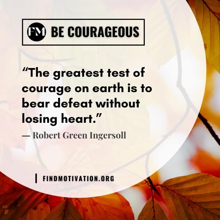 The best inspirational quotes about the courage to face difficulties without any fear