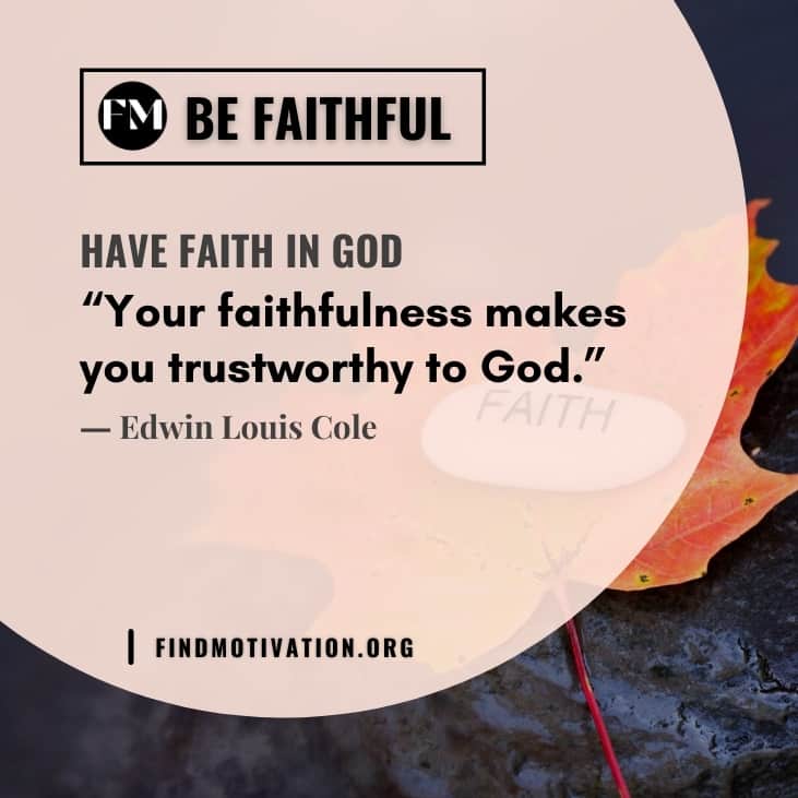 The best inspiring quotes about faith is to be faithful