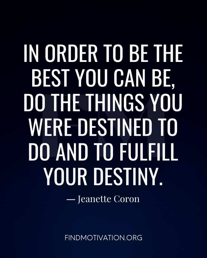 Fulfilling Your Destiny Quotes To Help You To Focus On Getting Your Goals