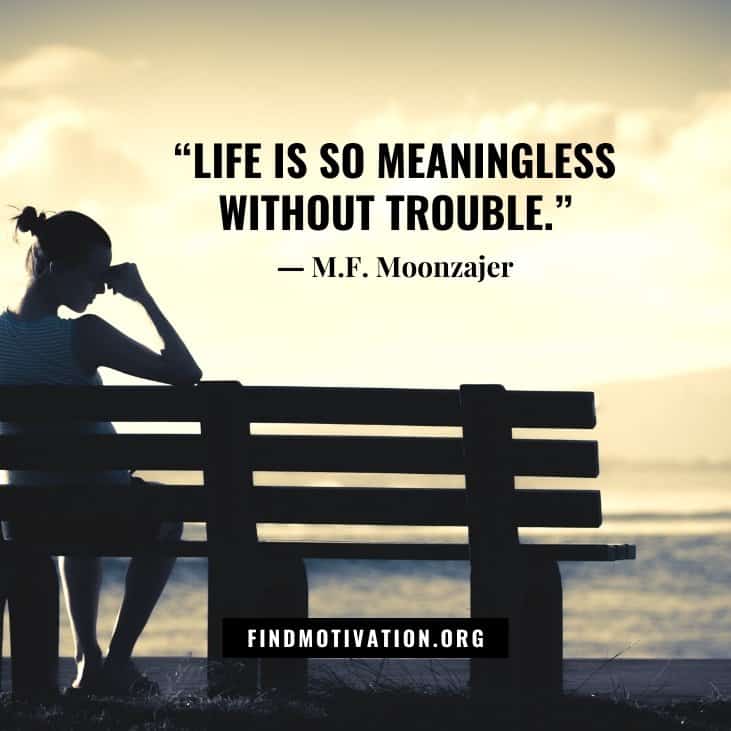 The best motivational thoughts and inspirational trouble quotes to face every life difficulties