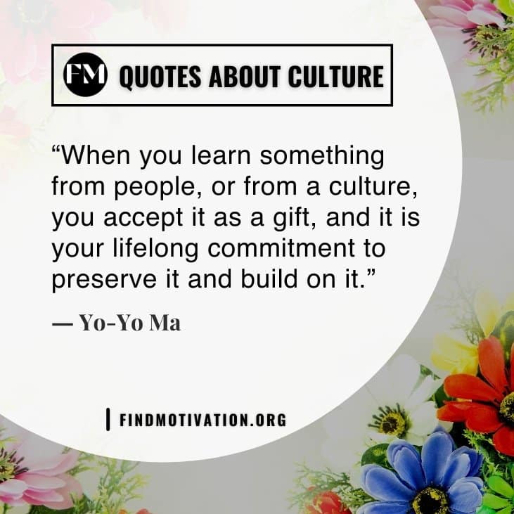The best inspiring quotes about culture to learn more about the culture
