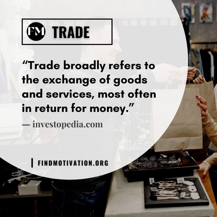 The best inspiring quotes about trade to learn more about trade and its importance