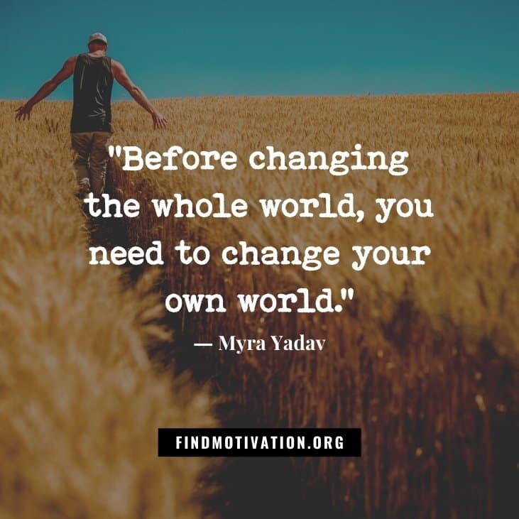 The best inspirational life changing quotes are to change yourself and change your life