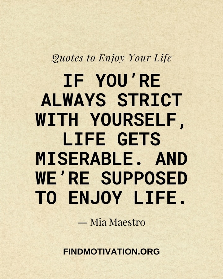 Life Enjoy Quotes That Will Help You To Know How To Enjoy Your Life
