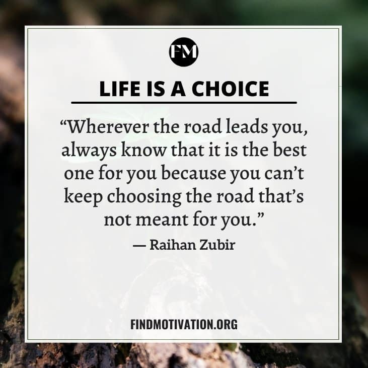 The best inspiring life is a choice quotes to help you to choose a better life for yourself