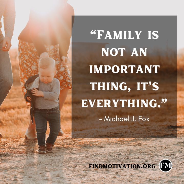 Family is not an important thing, it’s everything