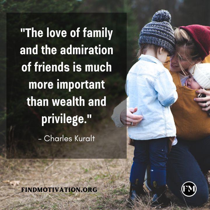 The love of family and the admiration of friends is much more important