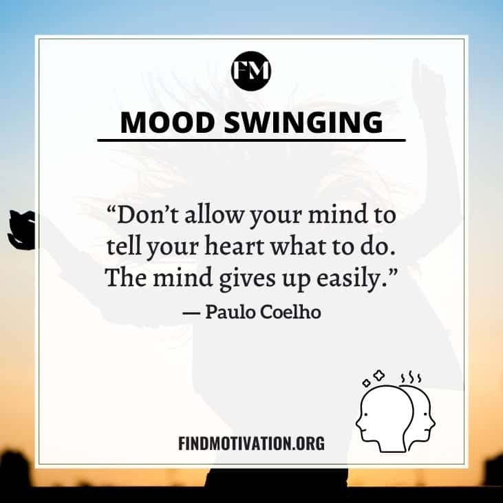 Some motivational quotes on mood swings to make a positive impact on you to cheer up your mood