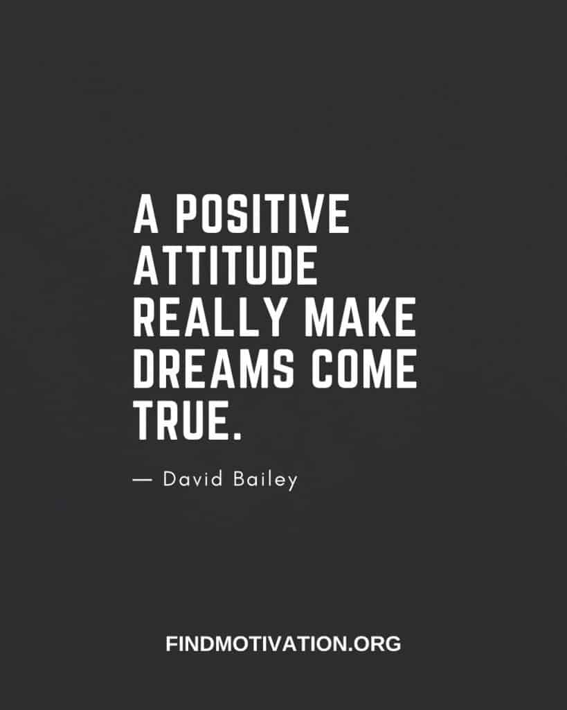 positive attitude and keep moving towards achieving your dream
