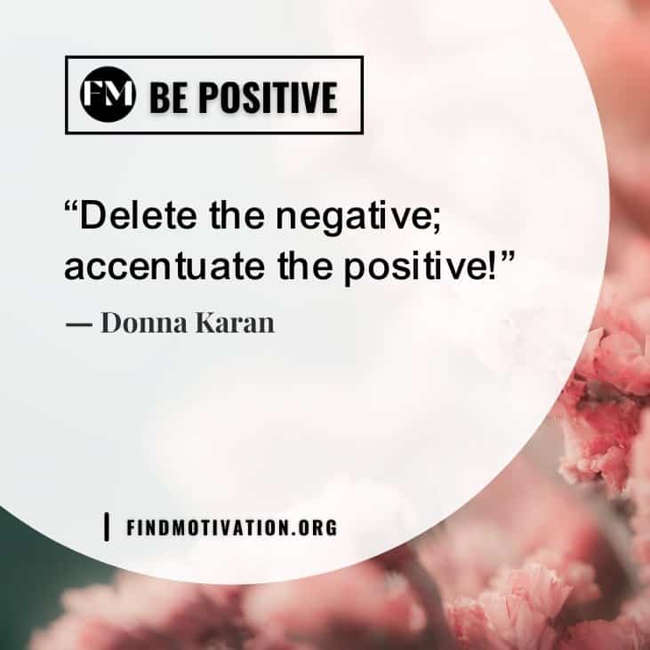 The best inspirational quotes about positive to think positive and stay positive in your life